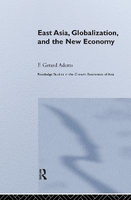 East Asia, Globalization and the New Economy - F. Gerard Adams - cover