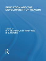 Education and the Development of Reason (International Library of the Philosophy of Education Volume 8)