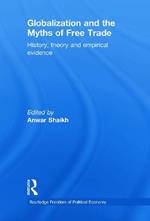 Globalization and the Myths of Free Trade: History, Theory and Empirical Evidence