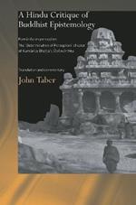 A Hindu Critique of Buddhist Epistemology: Kumarila on Perception: The 'Determination of Perception' Chapter of Kumarila Bhatta's Slokavarttika - Translation and Commentary