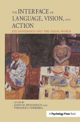 The Interface of Language, Vision, and Action: Eye Movements and the Visual World - John Henderson,Fernanda Ferreira - cover
