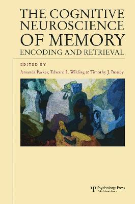 The Cognitive Neuroscience of Memory: Encoding and Retrieval - cover