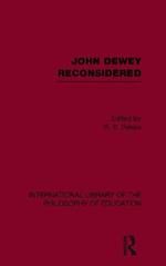 John Dewey reconsidered (International Library of the Philosophy of Education Volume 19)