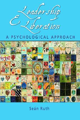 Leadership and Liberation: A Psychological Approach - Seán Ruth - cover