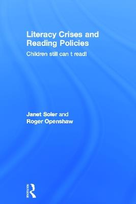 Literacy Crises and Reading Policies: Children Still Can't Read! - Janet Soler,Roger Openshaw - cover
