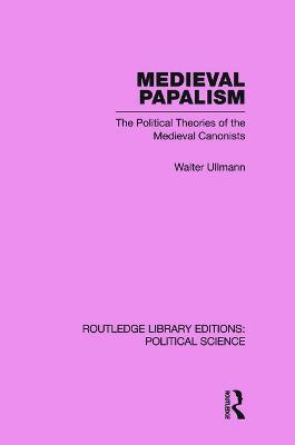 Medieval Papalism (Routledge Library Editions: Political Science Volume 36) - Walter Ullmann - cover