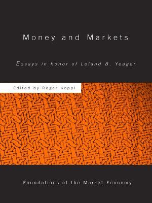 Money and Markets: Essays in Honor of Leland B. Yeager - Roger Koppl - cover