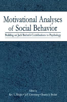 Motivational Analyses of Social Behavior: Building on Jack Brehm's Contributions to Psychology - cover
