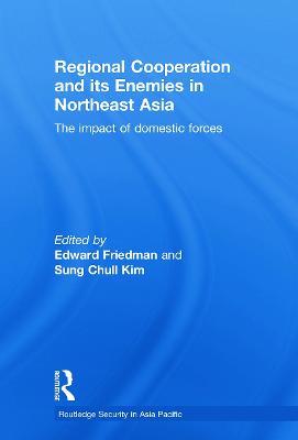 Regional Co-operation and Its Enemies in Northeast Asia: The Impact of Domestic Forces - cover