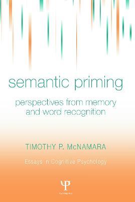 Semantic Priming: Perspectives from Memory and Word Recognition - Timothy P. McNamara - cover