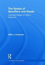 The Syntax of Specifiers and Heads: Collected Essays of Hilda J. Koopman