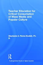 Teacher Education for Critical Consumption of Mass Media and Popular Culture