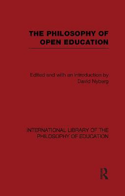 The Philosophy of Open Education (International Library of the Philosophy of Education Volume 15) - cover