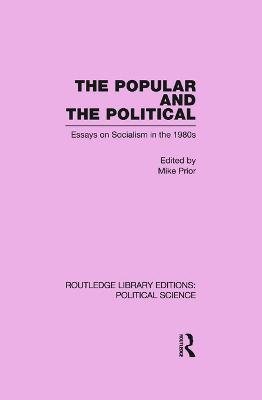 The Popular and the Political Routledge Library Editions: Political Science Volume 43 - Michael Prior - cover