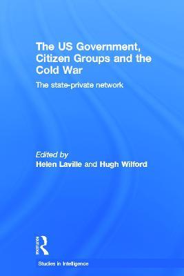 The US Government, Citizen Groups and the Cold War: The State-Private Network - cover