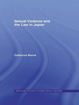 Sexual Violence and the Law in Japan - Catherine Burns - cover