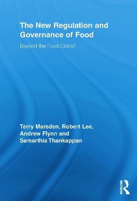 The New Regulation and Governance of Food: Beyond the Food Crisis? - Terry Marsden,Robert Lee,Andrew Flynn - cover