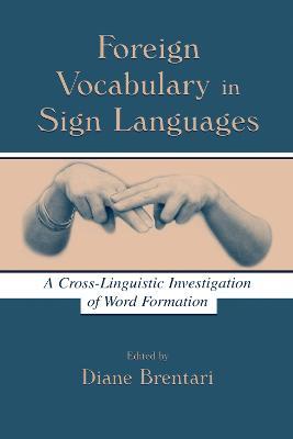 Foreign Vocabulary in Sign Languages: A Cross-Linguistic Investigation of Word Formation - cover