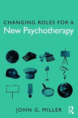 Changing Roles for a New Psychotherapy - John G. Miller - cover