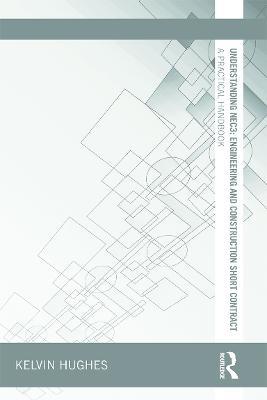 Understanding NEC3: Engineering and Construction Short Contract: A Practical Handbook - Kelvin Hughes - cover