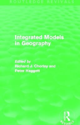 Integrated Models in Geography (Routledge Revivals) - Richard Chorley,Peter Haggett - cover