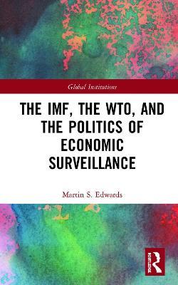 The IMF, the WTO & the Politics of Economic Surveillance - Martin Edwards - cover