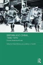 Britain and China, 1840-1970: Empire, Finance and War
