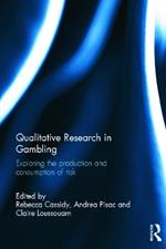 Qualitative Research in Gambling: Exploring the Production and Consumption of Risk