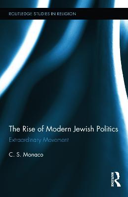 The Rise of Modern Jewish Politics: Extraordinary Movement - C.S. Monaco - cover