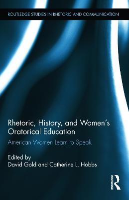 Rhetoric, History, and Women's Oratorical Education: American Women Learn to Speak - cover