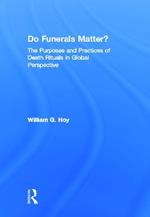 Do Funerals Matter?: The Purposes and Practices of Death Rituals in Global Perspective