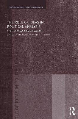 The Role of Ideas in Political Analysis: A Portrait of Contemporary Debates - cover