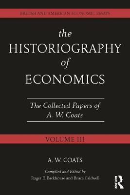 The Historiography of Economics: British and American Economic Essays, Volume III - A.W. Bob Coats - cover
