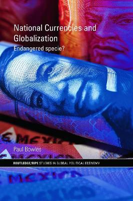 National Currencies and Globalization: Endangered Specie? - Paul Bowles - cover