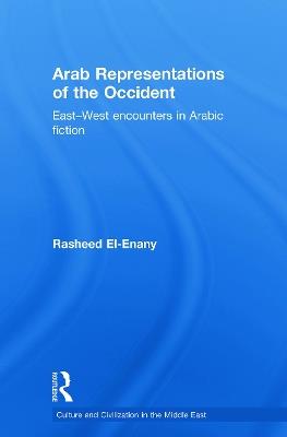 Arab Representations of the Occident: East-West Encounters in Arabic Fiction - Rasheed El-Enany - cover