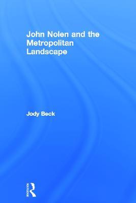John Nolen and the Metropolitan Landscape - Jody Beck - cover