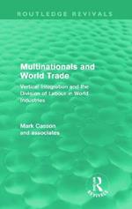 Multinationals and World Trade (Routledge Revivals): Vertical Integration and the Division of Labour in World Industries