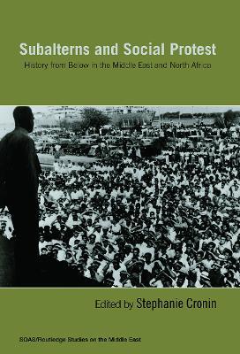 Subalterns and Social Protest: History from Below in the Middle East and North Africa - cover