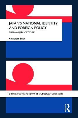 Japan's National Identity and Foreign Policy: Russia as Japan's 'Other' - Alexander Bukh - cover