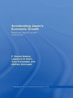 Accelerating Japan's Economic Growth: Resolving Japan's Growth Controversy - F. Gerard Adams,Lawrence R. Klein,Kumasaka Yuzo - cover