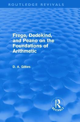 Frege, Dedekind, and Peano on the Foundations of Arithmetic (Routledge Revivals) - Donald Gillies - cover