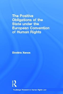The Positive Obligations of the State under the European Convention of Human Rights - Dimitris Xenos - cover