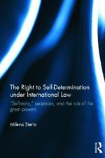The Right to Self-determination Under International Law: “Selfistans,” Secession, and the Rule of the Great Powers