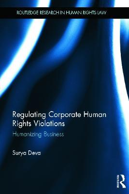 Regulating Corporate Human Rights Violations: Humanizing Business - Surya Deva - cover