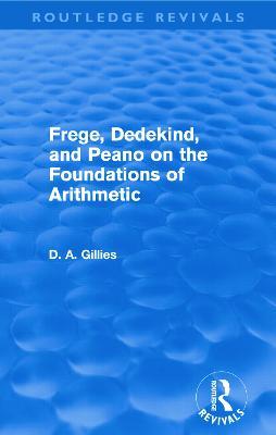Frege, Dedekind, and Peano on the Foundations of Arithmetic (Routledge Revivals) - Donald Gillies - cover