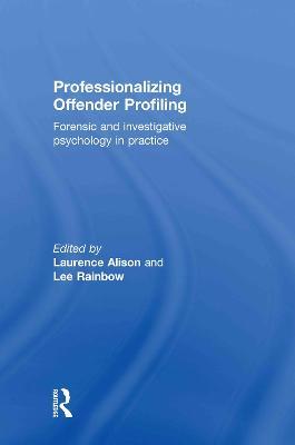 Professionalizing Offender Profiling: Forensic and Investigative Psychology in Practice - cover