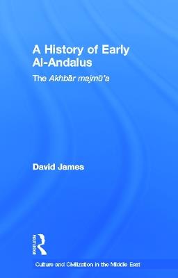 A History of Early Al-Andalus: The Akhbar Majmu'a - David James - cover