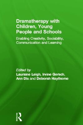 Dramatherapy with Children, Young People and Schools: Enabling Creativity, Sociability, Communication and Learning - cover