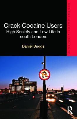Crack Cocaine Users: High Society and Low Life in South London - Daniel Briggs - cover