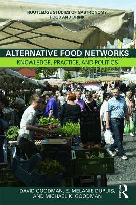 Alternative Food Networks: Knowledge, Practice, and Politics - David Goodman,E. Melanie DuPuis,Michael K. Goodman - cover